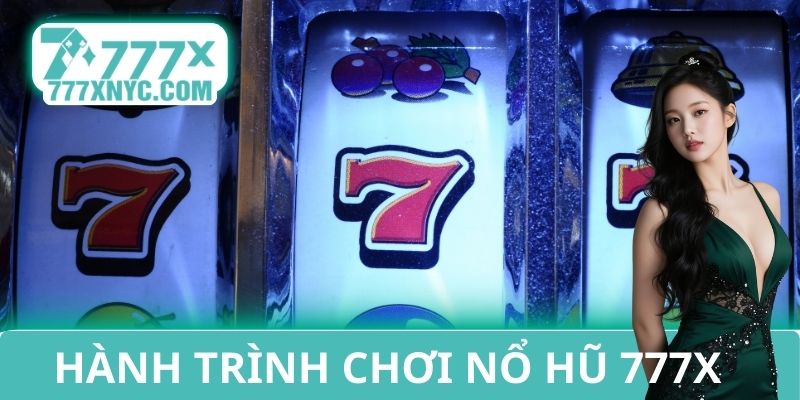 Hành trình chơi nổ hũ 777X